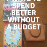 7 Ways to Spend Better Without A Budget